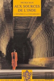 Aux Sources De L'Inde ; L'Initiation À La Connaissance