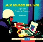 Aux Sources De L'Info ; L'Agence France-Presse