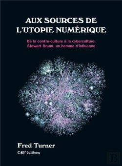 Bertrand.pt - Aux Sources De L'Utopie Numerique - De La Contre-Culture A La Cyberculture, Stewart Brand, Un Homme
