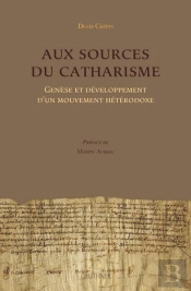 Aux Sources Du Catharisme - Genese Et Developpement D'Un Mouvement Heterodoxe