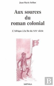 Aux Sources Du Roman Colonial : L'Afrique À La Fin Du Xixe Siècle