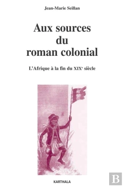 Bertrand.pt - Aux Sources Du Roman Colonial - L'Afrique À La Fin Du Xixe Siècle
