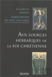 Aux Sources Hébraïques De La Foi Chrétienne