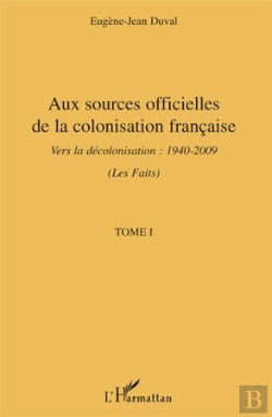 Bertrand.pt - Aux Sources Officielles Tome 1 ; De La Colonisation Française Vers La Décolonisation 1940-2009
