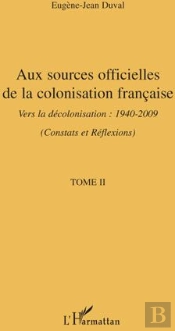 Aux Sources Officielles Tome 2 ; De La Colonisation Française Vers La Décolonisation 1940-2009
