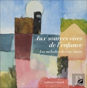 Aux Sources Vives De L'Enfance : Les Mélodies De Guy Sacre
