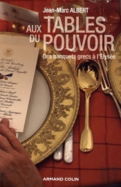 Aux Tables Du Pouvoir ; Des Banquets Grecs À L'Elysée