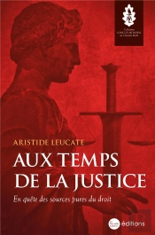 Aux Temps De La Justice : En Quête Des Sources Pures Du Droit