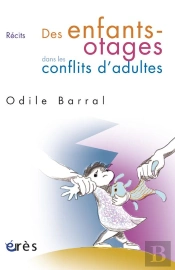 Aux Voleurs D'Enfance : Des Enfants-Otages Dans Les Conflits D'Adultes