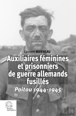 Bertrand.pt - Auxiliaires Féminines Et Prisonniers De Guerre Allemands Fusillés : Poitou 1944-1945
