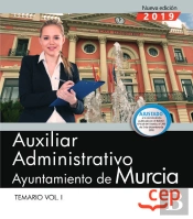 Auxiliar Administrativo. Ayuntamiento De Murcia. Temario. Vol.I