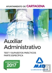 Auxiliar Administrativo Del Ayuntamiento De Cartagena. Test Y Supuestos Prácticos Parte Específica
