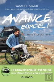 Avance, Bordel ! L'Extraordinaire Aventure D'Un Tétraplégique Autour Du Monde