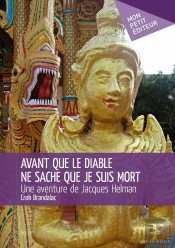Avant Que Le Diable Ne Sache Que Je Suis Mort ; Une Aventure De Jacques Helman