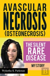 Avascular Necrosis (Osteonecrosis) The Silent Rare Disease