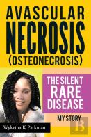 Avascular Necrosis (Osteonecrosis) The Silent Rare Disease