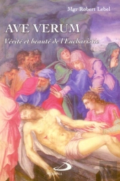 Ave Verum ; Vérité Et Beauté De L'Eucharistie