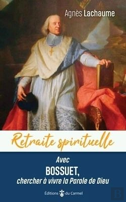 Bertrand.pt - Avec Bossuet, Chercher À Vivre La Parole De Dieu