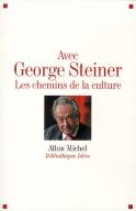 Avec George Steiner ; Les Chemins De La Culture