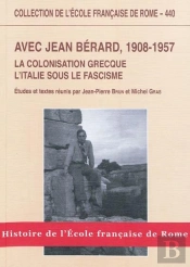 Avec Jean Berard, 1908-1957 : La Colonisation Grecque, L'Italie Sous Le Fascisme : La Colonisation Grecque, L'Italie Sous Le Fascisme