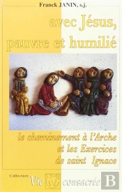 Avec Jésus, Pauvre Et Humilié ; Le Cheminement À L'Arche Et Les Exercices De Saint Ignace