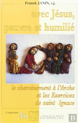 Bertrand.pt - Avec Jésus, Pauvre Et Humilié ; Le Cheminement À L'Arche Et Les Exercices De Saint Ignace