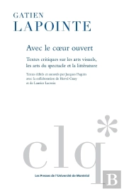 Avec Le Coeur Ouvert : Textes Critiques Sur Les Arts Visuels, Les Arts Du Spectacle Et La Littérature