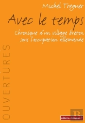 Avec Le Temps ; Chroniques D'Un Village Breton Sous L'Occupation Allemande