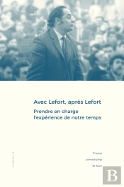 Avec Lefort, Après Lefort : Prendre En Charge L'Experience De Notre Temps