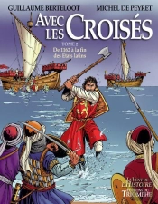 Avec Les Croisés Tome 2 : De L'An 1162 À La Fin Des Etats Latins