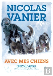 Avec Mes Chiens ; L'Odyssée Sauvage