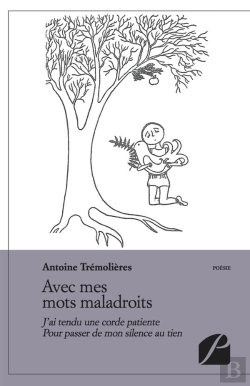 Bertrand.pt - Avec Mes Mots Maladroits ; J'Ai Tendu Une Corde Patiente Pour Passer De Mon Silence Au Tien