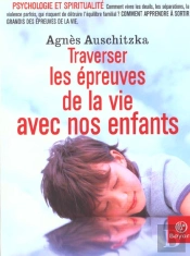 Avec Nos Enfants ; Traverser Les Epreuves De La Vie