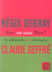 Avec Ou Sans Dieu ? Le Philosophe Et Le Theologien