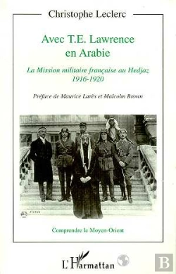Bertrand.pt - Avec T.E. Lawrence En Arabie ; La Mission Militaire Française Au Hedjaz, 1916-1920