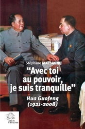 'Avec Toi Au Pouvoir, Je Suis Tranquille' : Hua Guofeng (1921-2008)