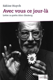 Avec Vous Ce Jour-La. Lettre Au Poete Allen Ginsberg