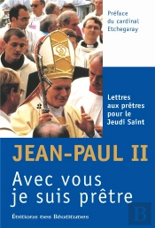 Avec Vous Je Suis Prêtre ; Lettres Aux Prêtres Pour Le Jeudi Saint De 1978 À 2005
