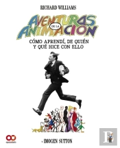 Aventuras En La Animacion Como Aprendi De Quien Y Que Hice