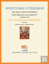Aventuras Literarias Del Iracundo Extremeño Don Bartolo Gallardete