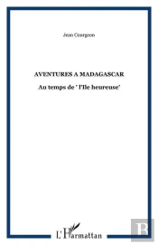 Aventures A Madagascar - Au Temps De ' L'Ile Heureuse'