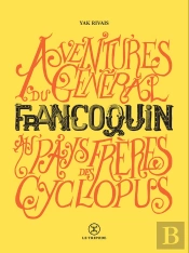 Aventures Du Général Francoquin Au Pays Des Frères Cyclopus