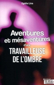 Aventures Et Mesaventures D'Une Travailleuse De L'Ombre