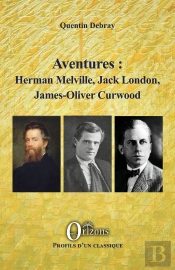 Aventures : Herman Melville, Jack London, James-Oliver Curwood
