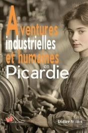 Aventures Industrielles Et Humaines En Picardie