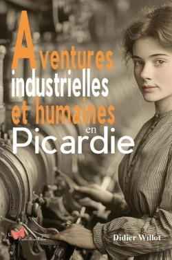 Bertrand.pt - Aventures Industrielles Et Humaines En Picardie