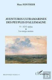 Aventures Ultramarines Des Peuples Dallemagne - Vol01 - Ve  Xvie Siecles. Les Temps Anciens