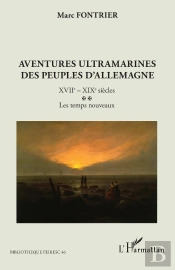 Aventures Ultramarines Des Peuples D'Allemagne : Xviie - Xixe Siècles ; Les Temps Nouveaux