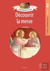 Aventuriers De Dieu : Découvrir La Messe : Livret Animateur : Année 2
