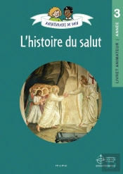 Aventuriers De Dieu : L'Histoire Du Salut : Livret Animanteur : Année 3